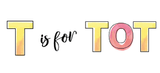 T is for Tot